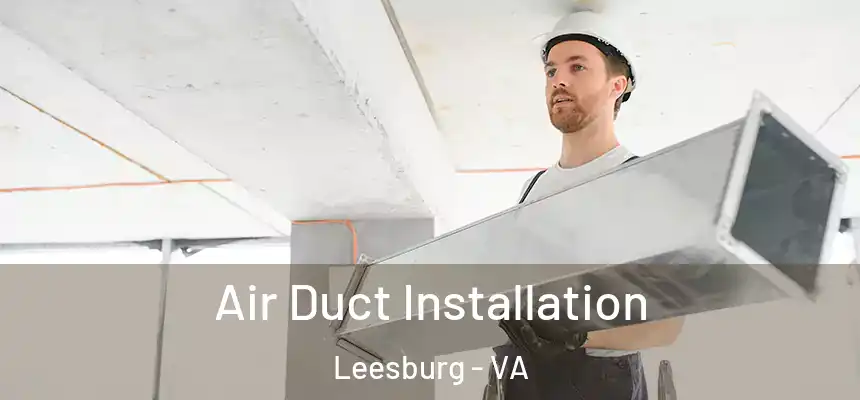  Air Duct Installation Leesburg - VA