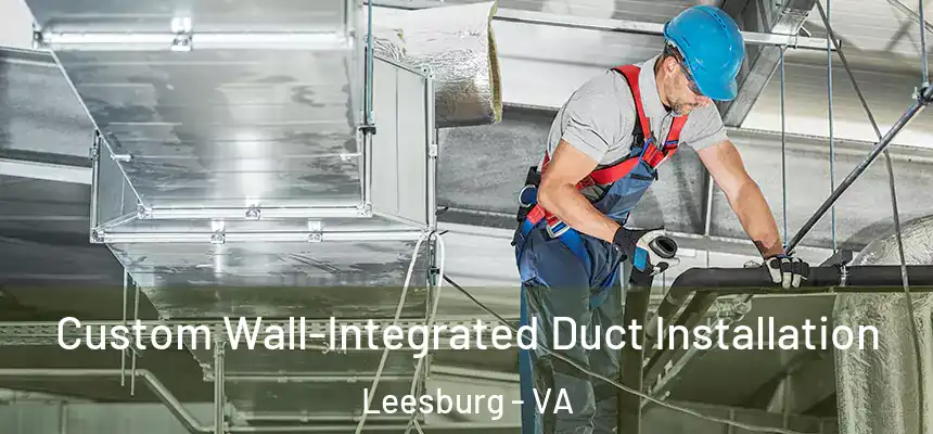  Custom Wall-Integrated Duct Installation Leesburg - VA