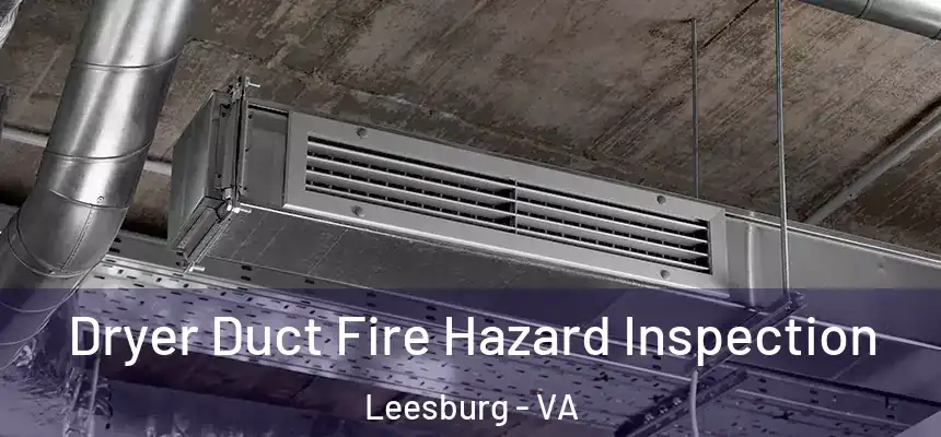  Dryer Duct Fire Hazard Inspection Leesburg - VA