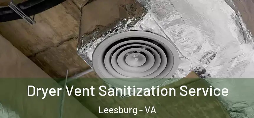  Dryer Vent Sanitization Service Leesburg - VA