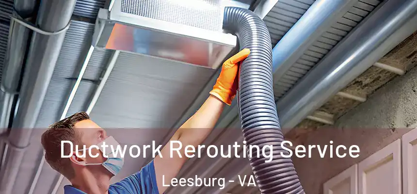  Ductwork Rerouting Service Leesburg - VA