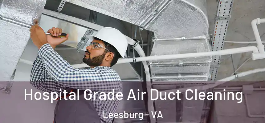  Hospital Grade Air Duct Cleaning Leesburg - VA