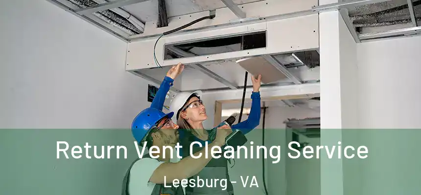  Return Vent Cleaning Service Leesburg - VA