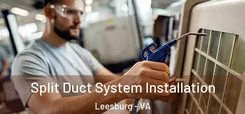  Split Duct System Installation Leesburg - VA